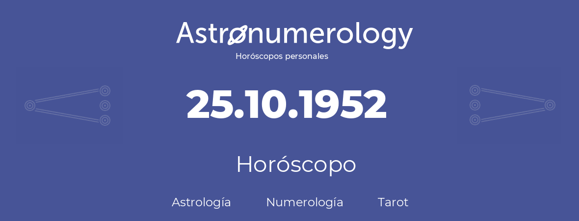 Fecha de nacimiento 25.10.1952 (25 de Octubre de 1952). Horóscopo.