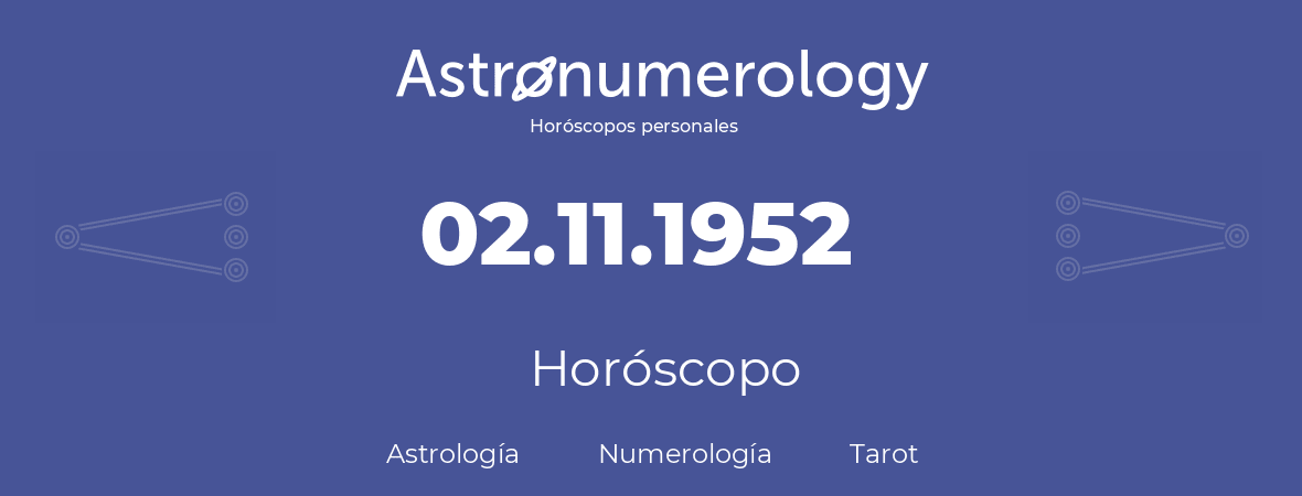 Fecha de nacimiento 02.11.1952 (2 de Noviembre de 1952). Horóscopo.