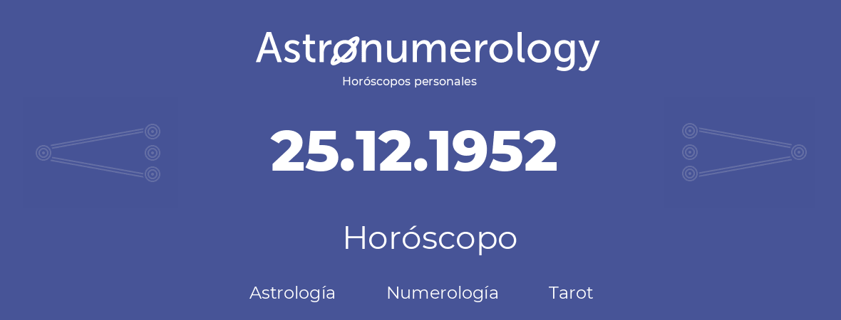 Fecha de nacimiento 25.12.1952 (25 de Diciembre de 1952). Horóscopo.