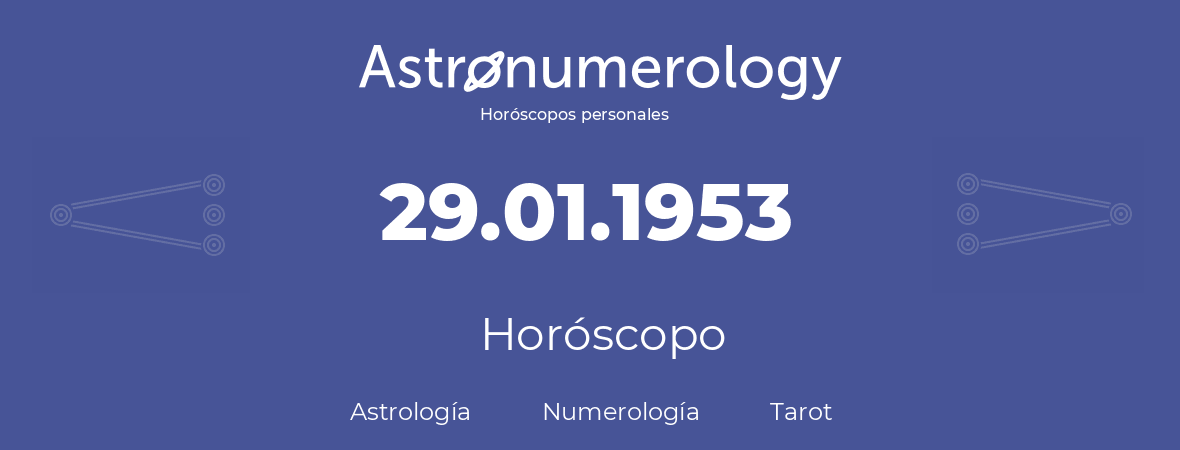 Fecha de nacimiento 29.01.1953 (29 de Enero de 1953). Horóscopo.