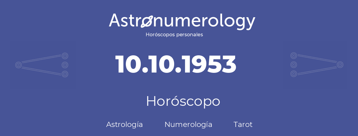 Fecha de nacimiento 10.10.1953 (10 de Octubre de 1953). Horóscopo.