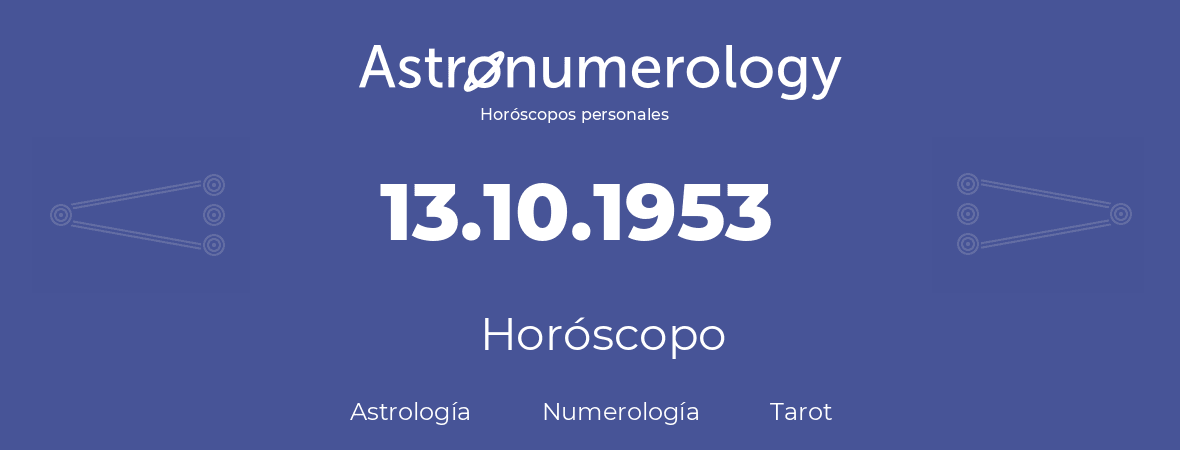 Fecha de nacimiento 13.10.1953 (13 de Octubre de 1953). Horóscopo.