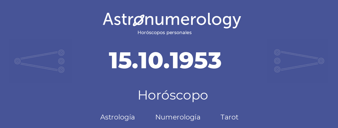 Fecha de nacimiento 15.10.1953 (15 de Octubre de 1953). Horóscopo.