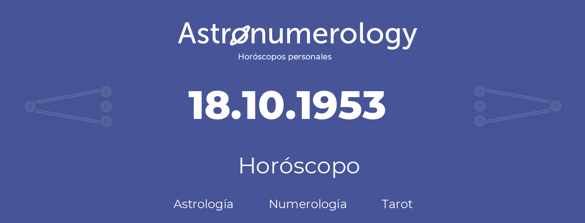 Fecha de nacimiento 18.10.1953 (18 de Octubre de 1953). Horóscopo.