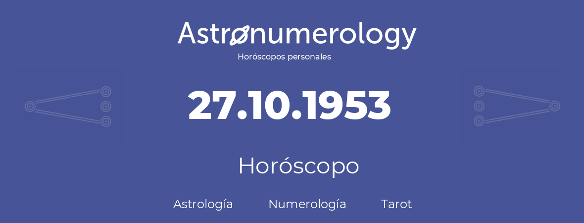 Fecha de nacimiento 27.10.1953 (27 de Octubre de 1953). Horóscopo.