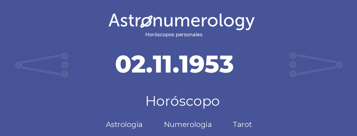 Fecha de nacimiento 02.11.1953 (2 de Noviembre de 1953). Horóscopo.