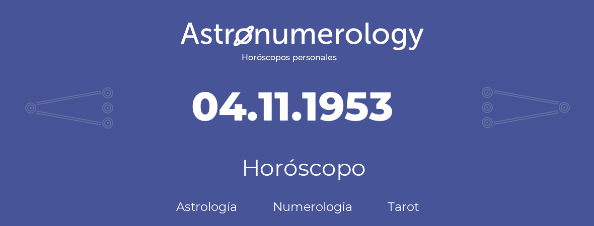 Fecha de nacimiento 04.11.1953 (4 de Noviembre de 1953). Horóscopo.