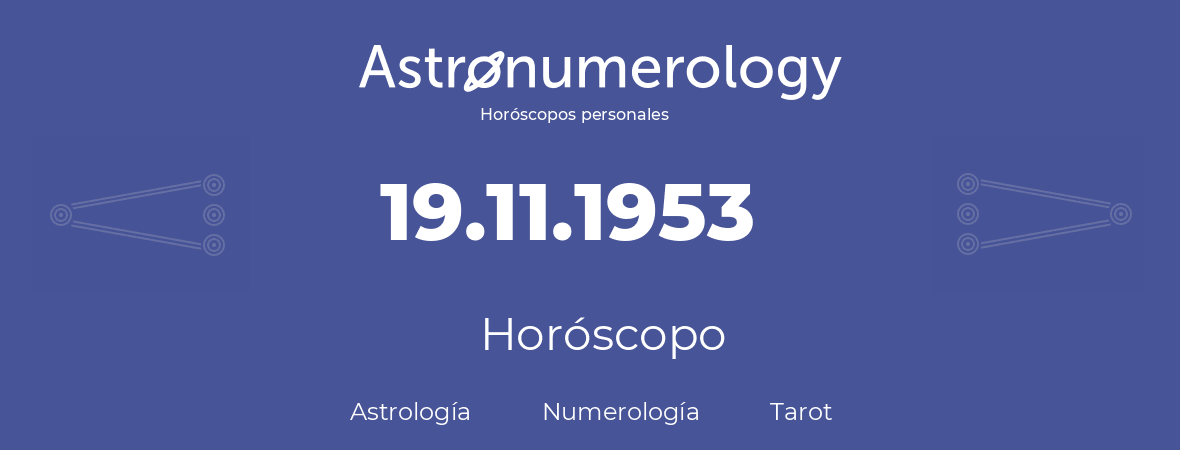 Fecha de nacimiento 19.11.1953 (19 de Noviembre de 1953). Horóscopo.
