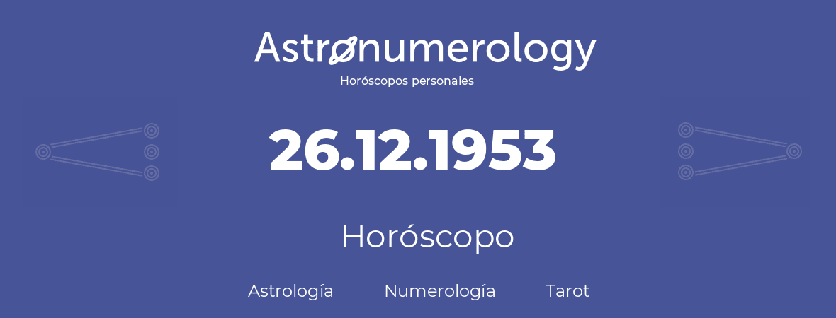 Fecha de nacimiento 26.12.1953 (26 de Diciembre de 1953). Horóscopo.