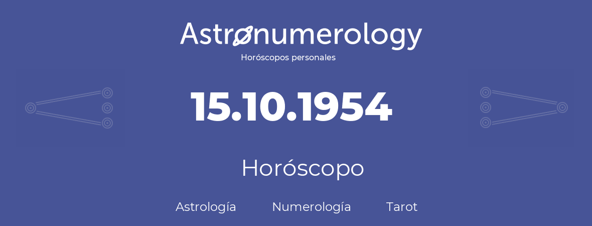 Fecha de nacimiento 15.10.1954 (15 de Octubre de 1954). Horóscopo.