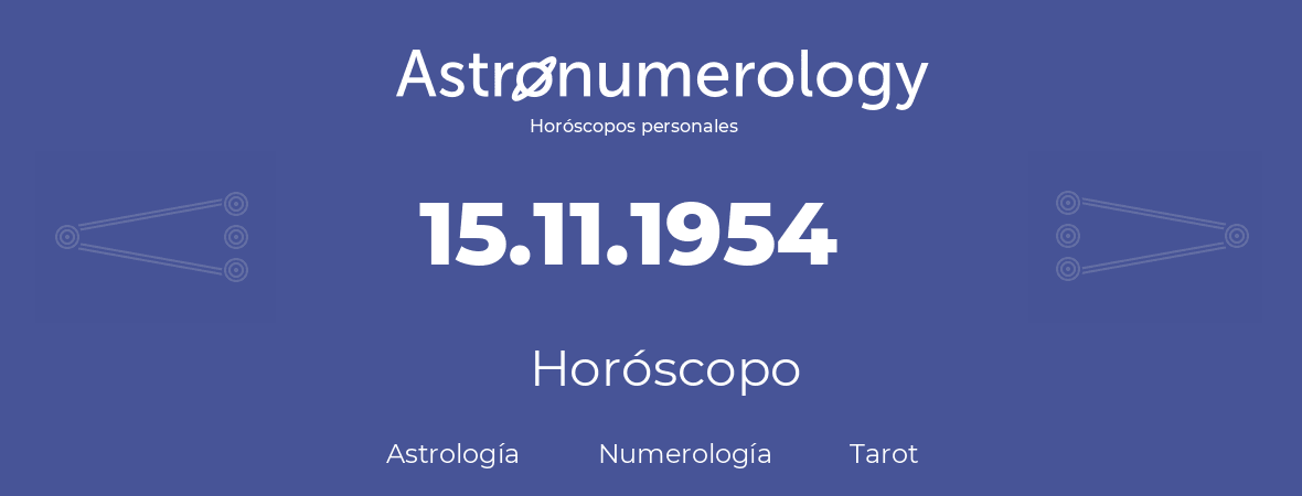 Fecha de nacimiento 15.11.1954 (15 de Noviembre de 1954). Horóscopo.
