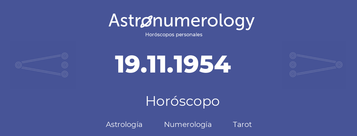 Fecha de nacimiento 19.11.1954 (19 de Noviembre de 1954). Horóscopo.