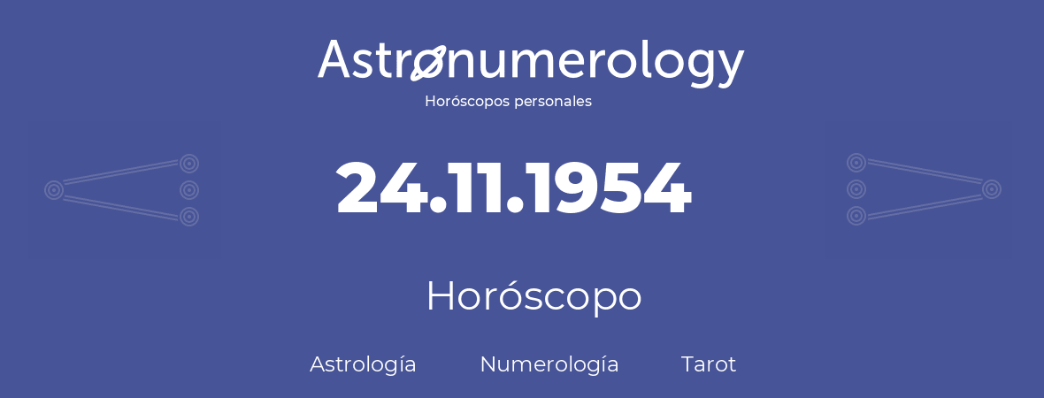 Fecha de nacimiento 24.11.1954 (24 de Noviembre de 1954). Horóscopo.