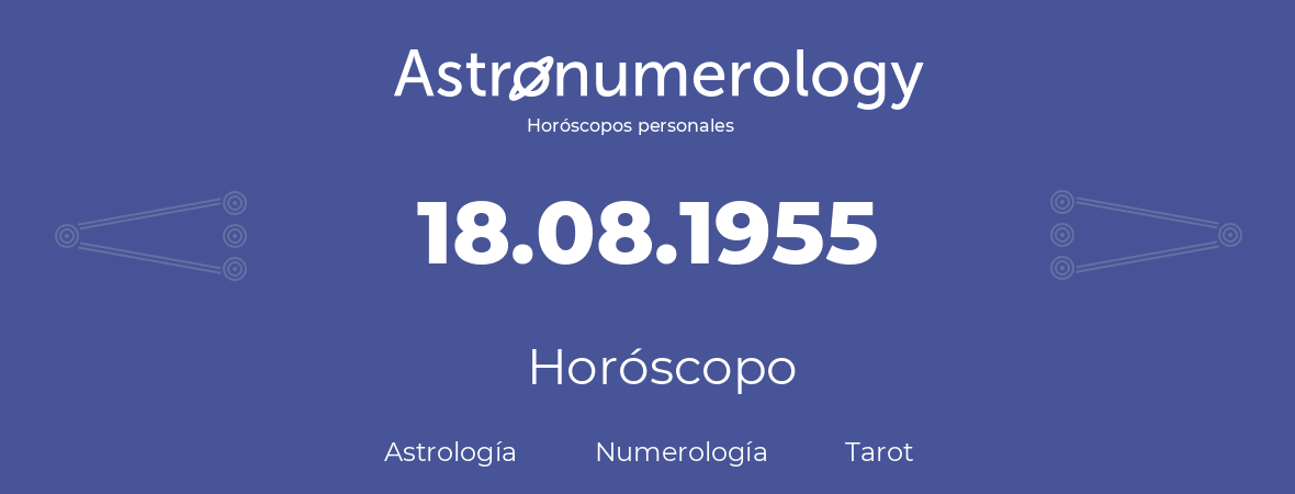 Fecha de nacimiento 18.08.1955 (18 de Agosto de 1955). Horóscopo.