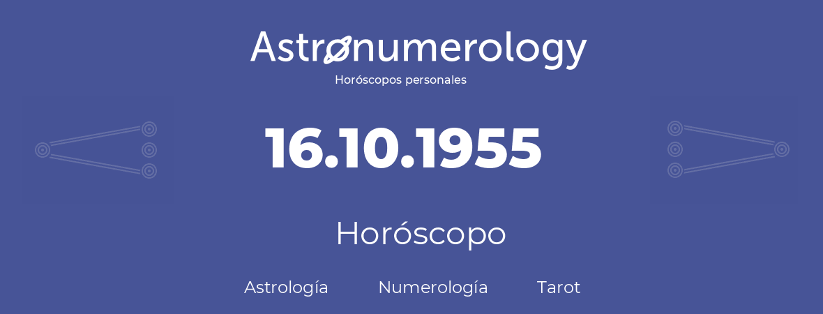 Fecha de nacimiento 16.10.1955 (16 de Octubre de 1955). Horóscopo.