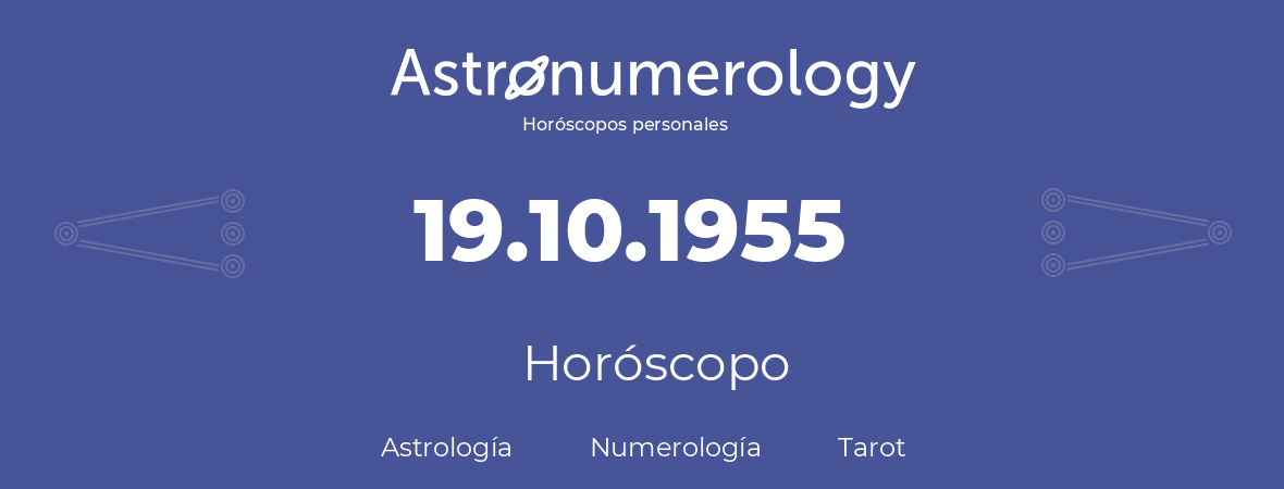 Fecha de nacimiento 19.10.1955 (19 de Octubre de 1955). Horóscopo.