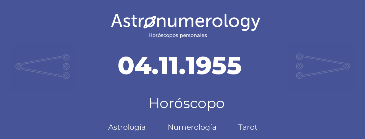 Fecha de nacimiento 04.11.1955 (4 de Noviembre de 1955). Horóscopo.