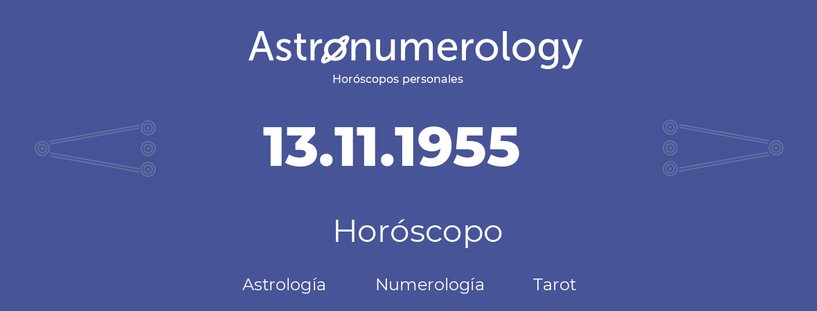 Fecha de nacimiento 13.11.1955 (13 de Noviembre de 1955). Horóscopo.