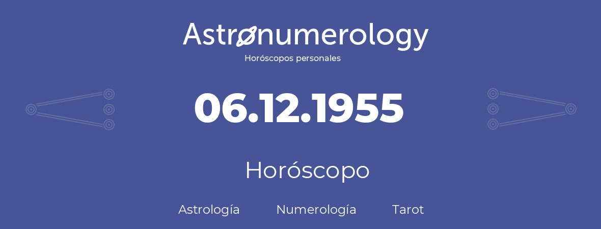 Fecha de nacimiento 06.12.1955 (6 de Diciembre de 1955). Horóscopo.