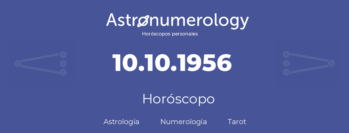 Fecha de nacimiento 10.10.1956 (10 de Octubre de 1956). Horóscopo.