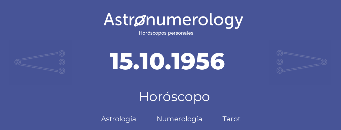 Fecha de nacimiento 15.10.1956 (15 de Octubre de 1956). Horóscopo.