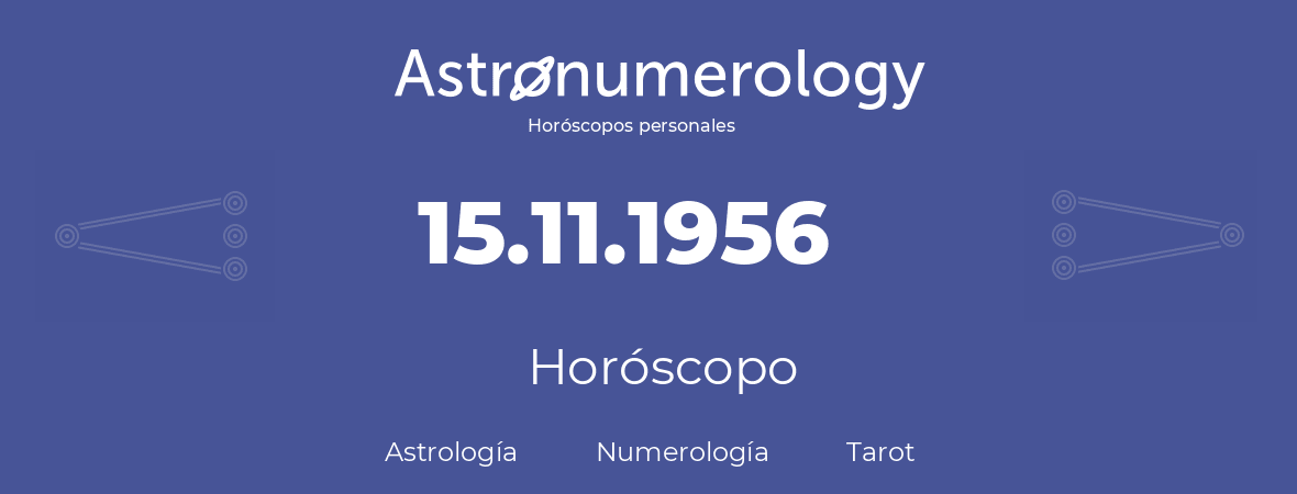Fecha de nacimiento 15.11.1956 (15 de Noviembre de 1956). Horóscopo.