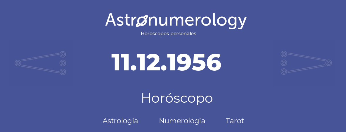 Fecha de nacimiento 11.12.1956 (11 de Diciembre de 1956). Horóscopo.