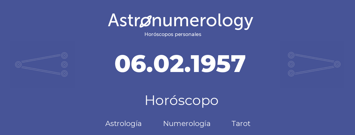 Fecha de nacimiento 06.02.1957 (06 de Febrero de 1957). Horóscopo.