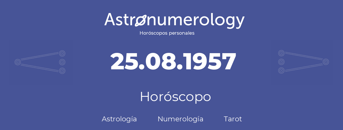 Fecha de nacimiento 25.08.1957 (25 de Agosto de 1957). Horóscopo.