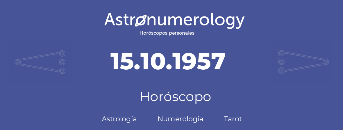 Fecha de nacimiento 15.10.1957 (15 de Octubre de 1957). Horóscopo.