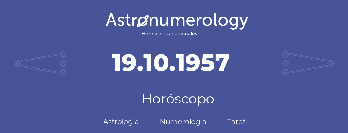 Fecha de nacimiento 19.10.1957 (19 de Octubre de 1957). Horóscopo.