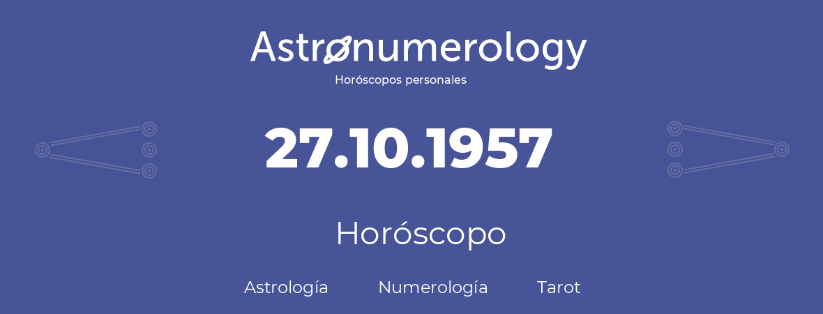 Fecha de nacimiento 27.10.1957 (27 de Octubre de 1957). Horóscopo.