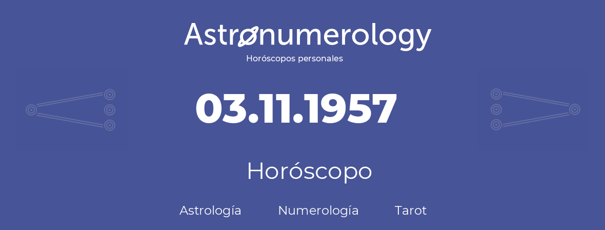 Fecha de nacimiento 03.11.1957 (03 de Noviembre de 1957). Horóscopo.