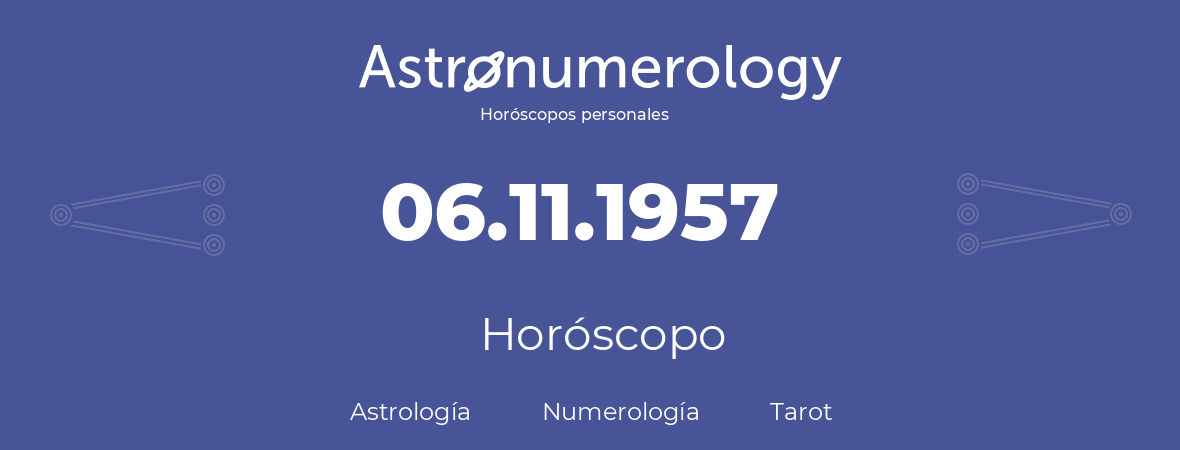 Fecha de nacimiento 06.11.1957 (06 de Noviembre de 1957). Horóscopo.