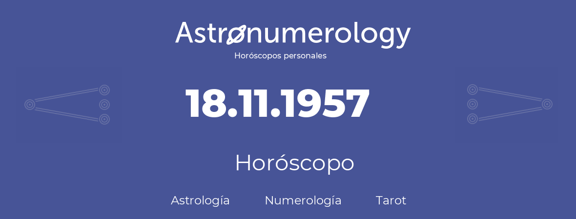 Fecha de nacimiento 18.11.1957 (18 de Noviembre de 1957). Horóscopo.