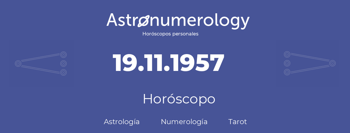 Fecha de nacimiento 19.11.1957 (19 de Noviembre de 1957). Horóscopo.
