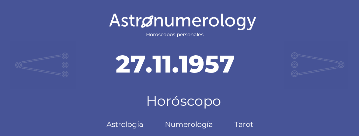 Fecha de nacimiento 27.11.1957 (27 de Noviembre de 1957). Horóscopo.