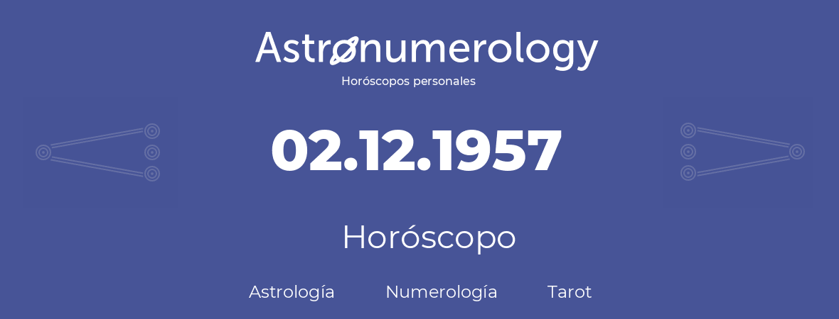 Fecha de nacimiento 02.12.1957 (2 de Diciembre de 1957). Horóscopo.
