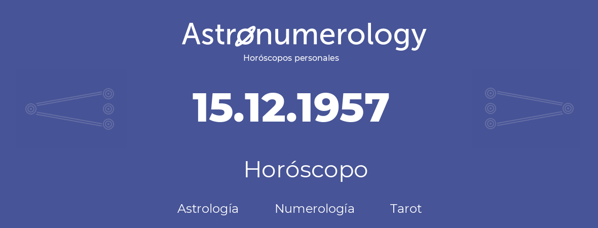 Fecha de nacimiento 15.12.1957 (15 de Diciembre de 1957). Horóscopo.