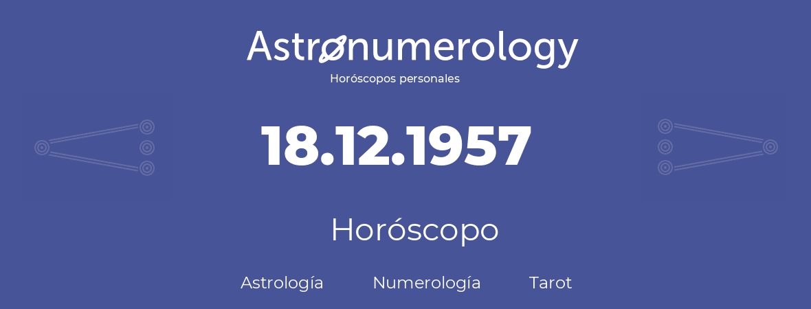 Fecha de nacimiento 18.12.1957 (18 de Diciembre de 1957). Horóscopo.