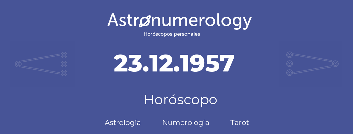 Fecha de nacimiento 23.12.1957 (23 de Diciembre de 1957). Horóscopo.