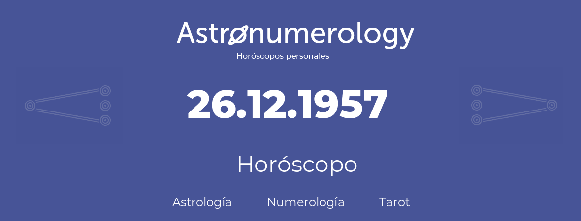 Fecha de nacimiento 26.12.1957 (26 de Diciembre de 1957). Horóscopo.