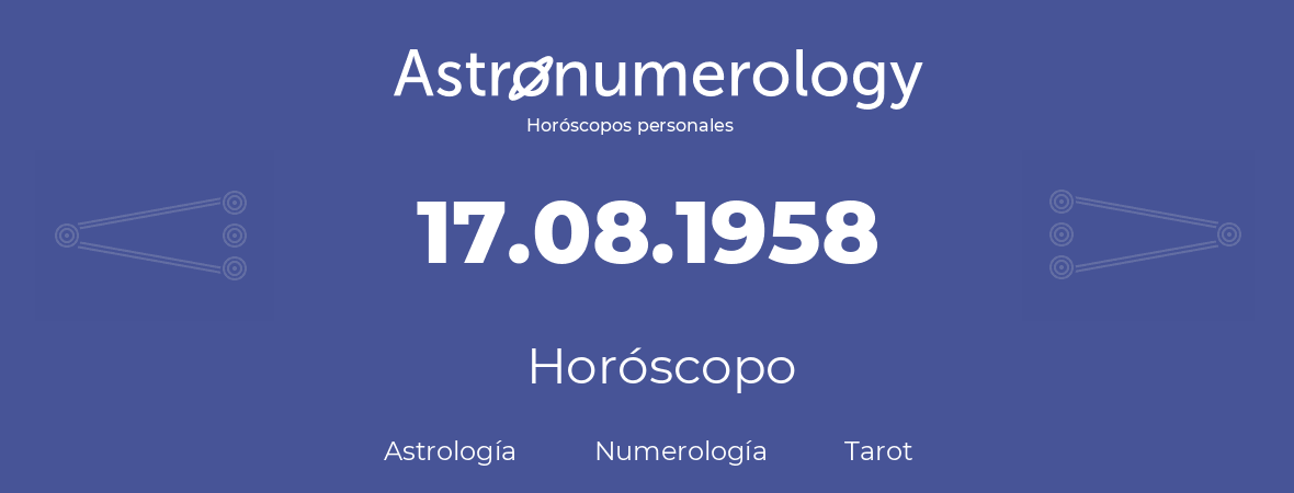 Fecha de nacimiento 17.08.1958 (17 de Agosto de 1958). Horóscopo.