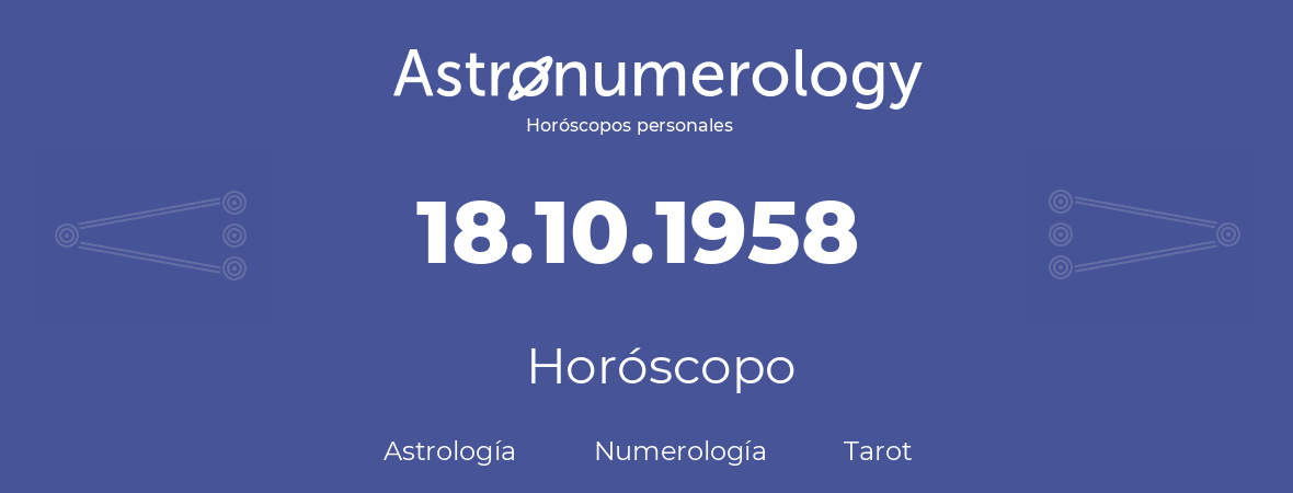 Fecha de nacimiento 18.10.1958 (18 de Octubre de 1958). Horóscopo.