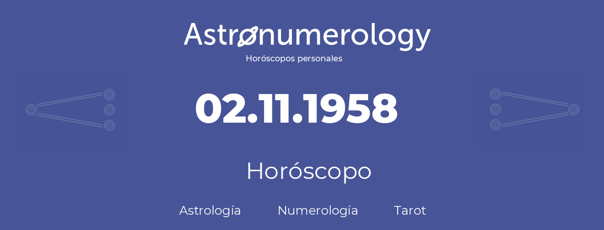 Fecha de nacimiento 02.11.1958 (2 de Noviembre de 1958). Horóscopo.