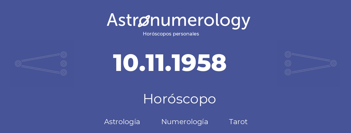 Fecha de nacimiento 10.11.1958 (10 de Noviembre de 1958). Horóscopo.