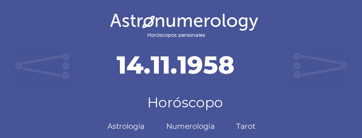 Fecha de nacimiento 14.11.1958 (14 de Noviembre de 1958). Horóscopo.