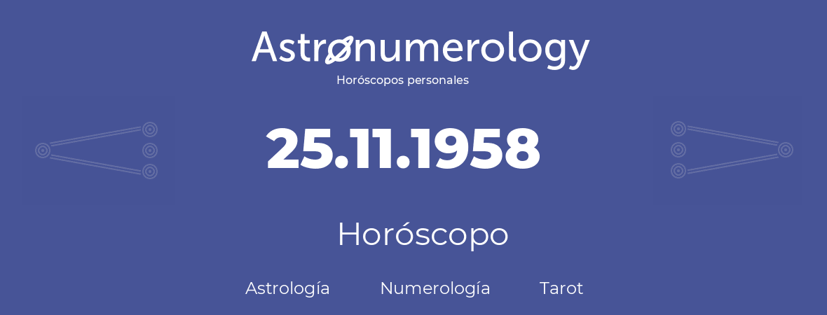 Fecha de nacimiento 25.11.1958 (25 de Noviembre de 1958). Horóscopo.