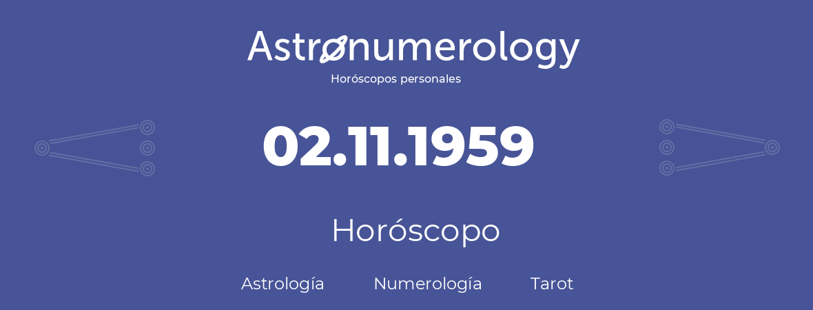 Fecha de nacimiento 02.11.1959 (2 de Noviembre de 1959). Horóscopo.