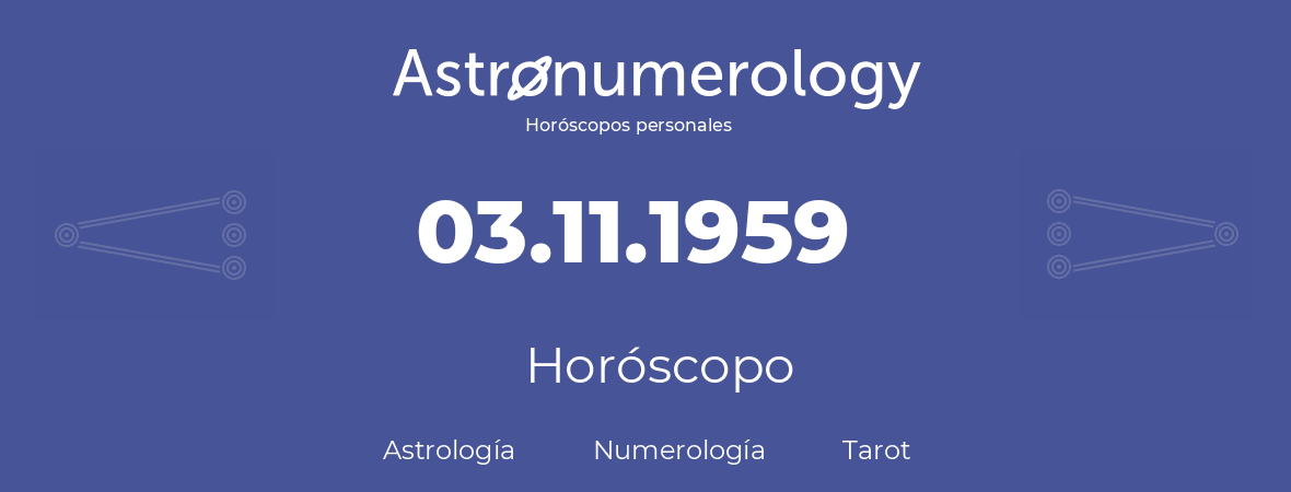 Fecha de nacimiento 03.11.1959 (3 de Noviembre de 1959). Horóscopo.